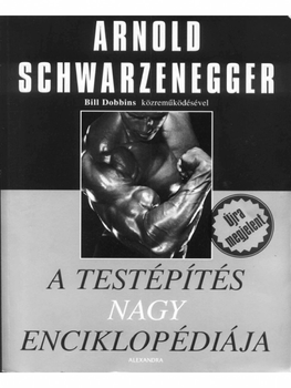 Arnold Schwarzenegger: A testépítés nagy enciklopédiája