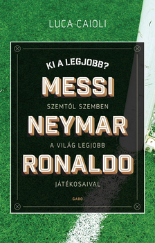 Ki a legjobb? - Messi, Neymar, Ronaldo