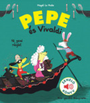Magali Le Huche: Pepe és Vivaldi - Zenélő könyv