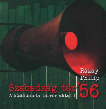 Szabadság tér &apos;56 - A kommunista terror aktái I.