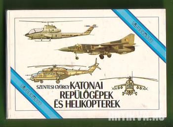 Katonai repülőgépek és helikopterek. Típuskönyv.