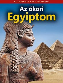 Az ókori Egyiptom - Az emberiség nagy történetei 2.